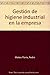 GESTION DE LA HIGIENE INDUST.EMPRESA (SIN COLECCION) - MATEO FLORIA,PEDRO