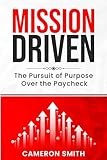 Mission Driven: The Pursuit of Purpose Over the Paycheck