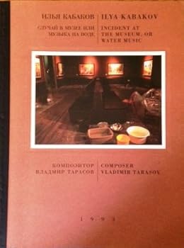 Ilya Kabakov Incident At the Museum, or Water Music/stepan Yakovlevich Koshelev [Two Volumes]
