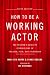 How to Be a Working Actor, 5th Edition: The Insider's Guide to Finding Jobs in Theater, Film & Television