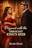 Pregnant with the Arrogant King’s Heir