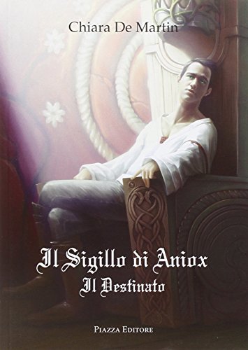Il sigillo di Aniox. Il destinato Il sigillo di Aniox. Il destinato