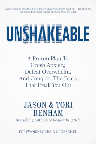 Unshakeable: A Proven Plan To Crush Anxiety, Defeat Overwhelm, And Conquer The Fears That Freak You Out