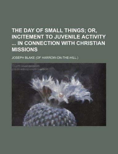 Buy The Day of Small Things; Or, Incitement to Juvenile Activity in Connection with Christian Missions — BookShops.in
