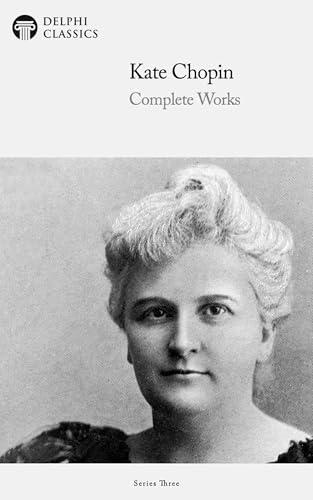 Delphi Complete Works of Kate Chopin (Illustrated) (English Edition)