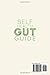 Self Health Gut Guide: Discover the Gut-Body Connection to Improve Digestion, Sharpen Your Mind, Create Lasting Health, and Feel Incredible Every Day