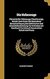  GER-HEBEZEUGE: Elemente Der Hebezeuge, Flaschenzüge, Winden Und Krane, Mit Besonderer Berücksichtigung Des Elektrischen Und Gewichtsbestimmung, Für ... Für Entwurf, Konstruktion Schule Und Praxis