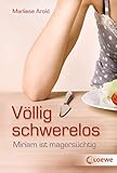 marliese arold ich hol dein liebstes  Völlig schwerelos: Miriam ist magersüchtig