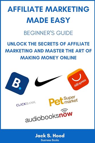 AFFILIATE MARKETING MADE EASY: BEGINNER'S GUIDE. Unlock the Secre...