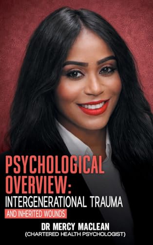 Psychological Overview: Intergenerational Trauma And Inherited Wounds