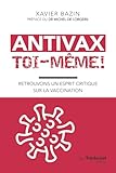 livres xavier bazin  Antivax toi-même ! - Retrouvons un esprit critique sur la vaccination