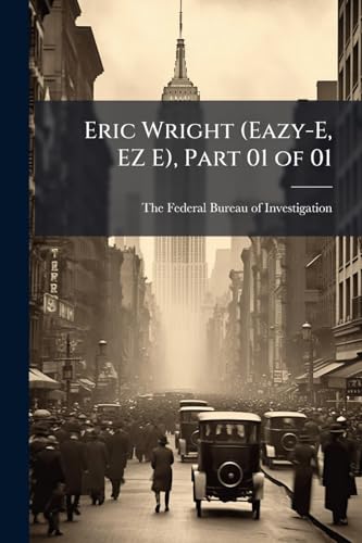 Eric Wright (Eazy-E, EZ E), Part 01 of 01