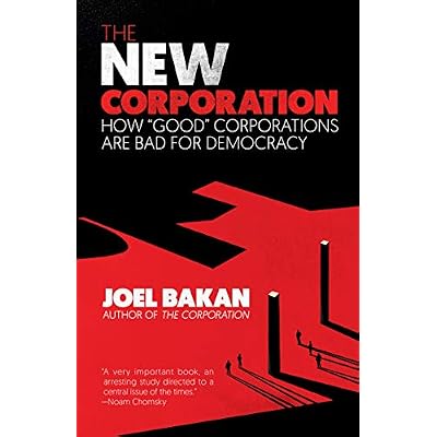 The New Corporation: How "Good" Corporations Are Bad for Democracy