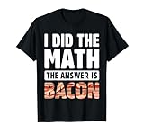 I Did The Math The Answer is Bacon Strips Eggs Meat Bacon T-Shirt, Men, Black, Small