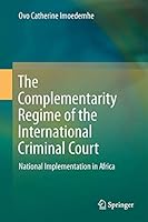 The Complementarity Regime of the International Criminal Court: National Implementation in Africa 3319467794 Book Cover