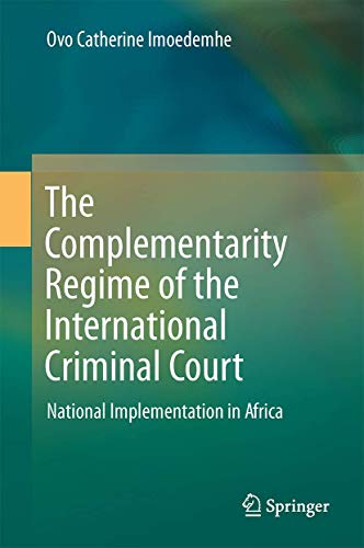 The Complementarity Regime of the International Criminal Court: National Implementation in Africa