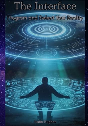 The Interface: Select and Program Your Reality (The Spiral Dance)