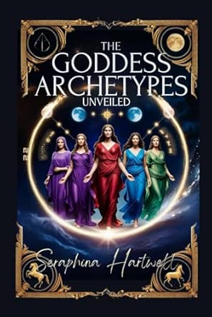 Goddess Archetypes Unveiled: Awakening Your Inner Priestess, Warrior