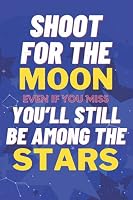 Shoot for the Moon. Even If You Miss You'll Land among the Stars : Inspirational and Motivating Quotes Writing Notebook. Back Cover with Quote Dream Big 1693710692 Book Cover