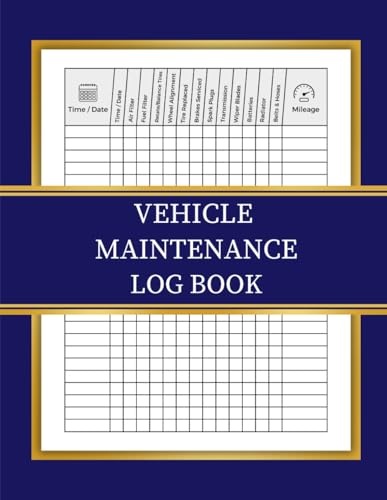 Vehicle Maintenance Log Book: Track Repairs, Fuel, Mileage, Oil, Tire Care, Notes - Maintenance Tracker for Cars, Trucks, and Other Vehicles