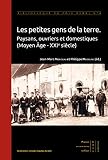 Les petites gens de la terre : Paysans, ouvriers et domestiques (Moyen Age-XXIe siècle)