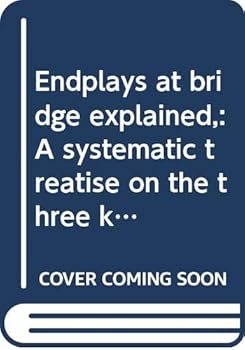 Unknown Binding Endplays at bridge explained,: A systematic treatise on the three kinds of master plays, eliminations, coups, squeezes, Book