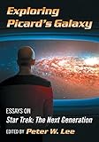 Exploring Picard's Galaxy: Essays on Star Trek: The Next Generation