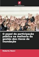 O papel da participação pública na melhoria da gestão dos riscos de inundação (Portuguese Edition) 6208816130 Book Cover