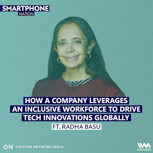 How a Company Leverages an Inclusive Workforce to Drive Tech Innovations Globally, ft. Radha Basu
