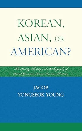 Korean, Asian, or American?: The Identity, Ethnicity, and Autobiography of Second-Generation Korean American Christians book cover