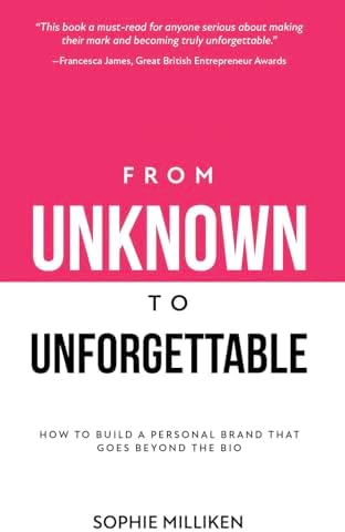 From Unknown to Unforgettable: How to build a personal brand that goes ...