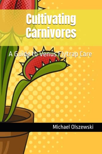 Cultivating Carnivores: A Guide to Venus Flytrap Care