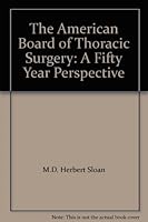The American Board of Thoracic Surgery: A Fifty Year Perspective 0962617431 Book Cover
