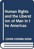 Human Rights and the Liberation of Man in the Americas 0268004242 Book Cover
