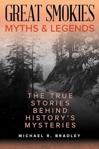 Great Smokies Myths and Legends: The True Stories behind History's Mysteries (Myths and Mysteries Series)