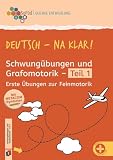 Deutsch - na klar! Schwungübungen und Grafomotorik Teil 1: Erste Übungen zur Feinmotorik