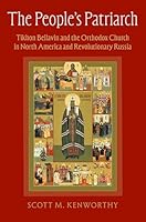 The People's Patriarch: Tikhon Bellavin and the Orthodox Church in North America and Revolutionary Russia 0197644759 Book Cover