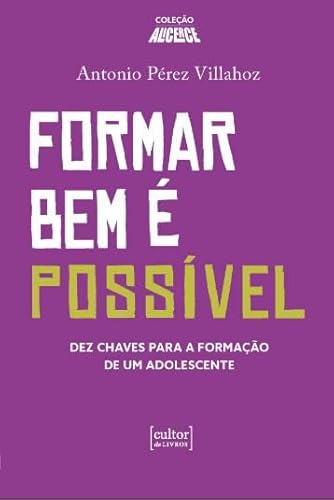 Formar bem é possivel – Dez chaves para a formação de um adolescente: