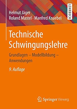 Technische Schwingungslehre: Grundlagen - Modellbildung - Anwendungen 9., überarb. Aufl. 2016 Edition-Wow! eBook