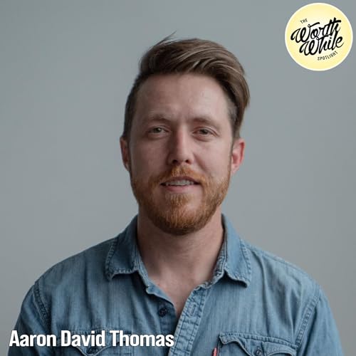 The WorthWhile Spotlight #18 ft. Aaron David Thomas
