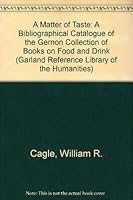 A Matter of Taste: A Bibliographical Catalogue of the Gernon Collection of Books on Food and Drink (Garland Reference Library of the Humanities) 0824071166 Book Cover