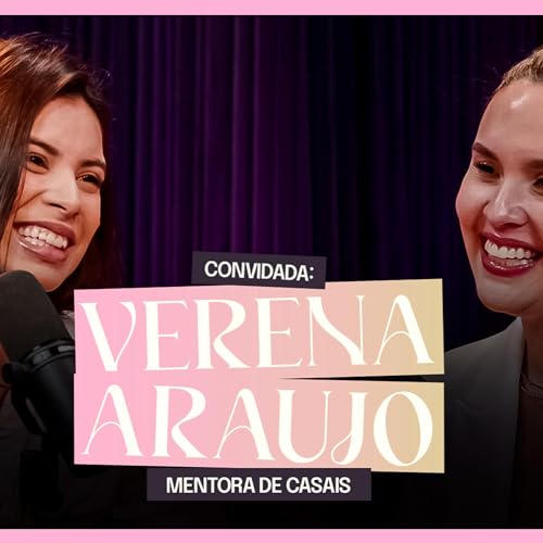 Page de couverture de A NECESSIDADE DE ENTENDER O SEU PAPEL EM SUA RELA&Ccedil;&Atilde;O! l Verena Araujo Ou&ccedil;a Ela Podcast #57