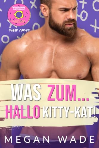 Was zum... Hallo Kitty-Kat!: Ein Liebesroman für große schöne Frauen (Zuckerkurven 4) (German Edition)