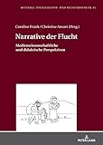 Narrative der Flucht: Medienwissenschaftliche und didaktische Perspektiven (Beitraege zur Literatur- und Mediendidaktik 45)