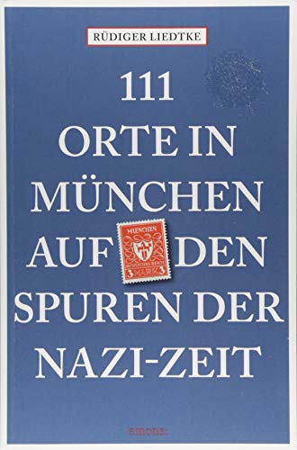 111 Orte in München auf den Spuren der Nazi-Zeit: Reiseführer 111 Orte in München auf den Spuren der Nazi-Zeit: Reiseführer