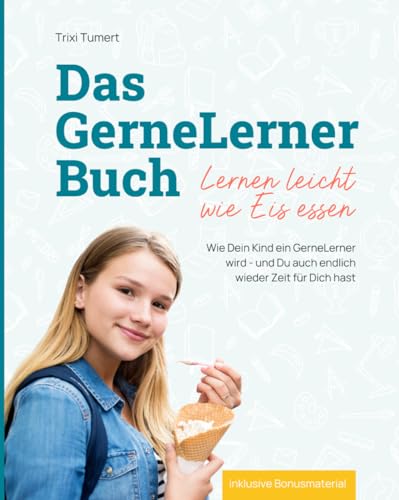 Das GerneLerner Buch: Wie Dein Kind ein GerneLerner wird - und Du auch endlich wieder Zeit für Dich hast