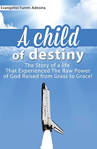 A Child of Destiny: A life that experienced the... 1516952669 Book Cover