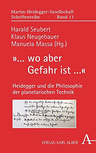 Wo Aber Gefahr Ist: Heidegger Und Die Philosophie Der Planetarischen Technik (Martin-heidegger-gesellschaft Schriftenreihe)