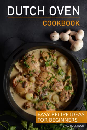 Dutch Oven Cookbook: Delicious Indoor & Outdoor Recipes