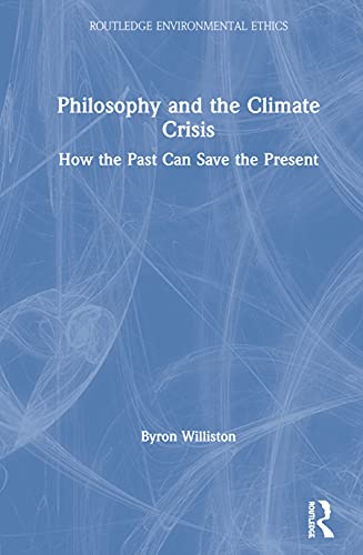 Philosophy and the Climate Crisis (Routledge Environmental Ethics)